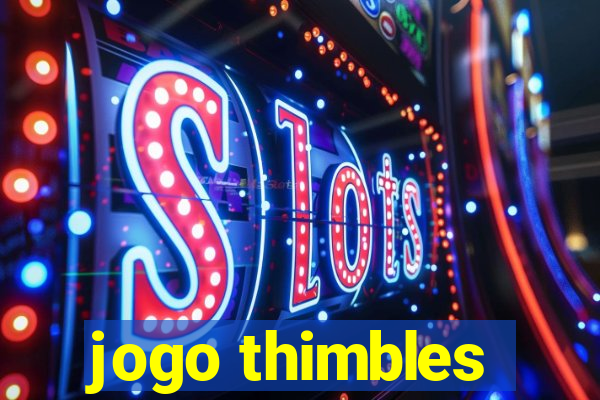 jogo thimbles